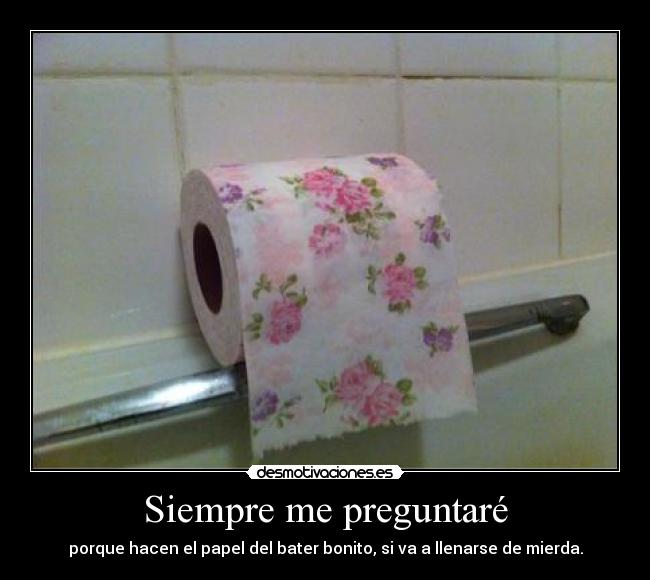 carteles gnkvrefdsbvckj siempre preguntare bater mierda desmotivaciones