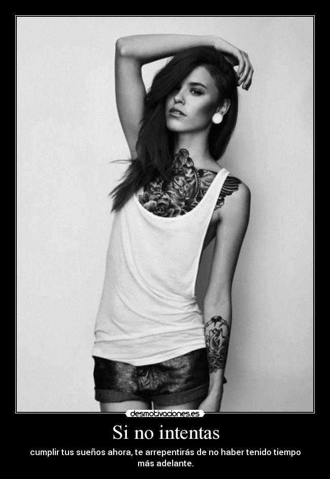 Si no intentas - cumplir tus sueños ahora, te arrepentirás de no haber tenido tiempo más adelante.