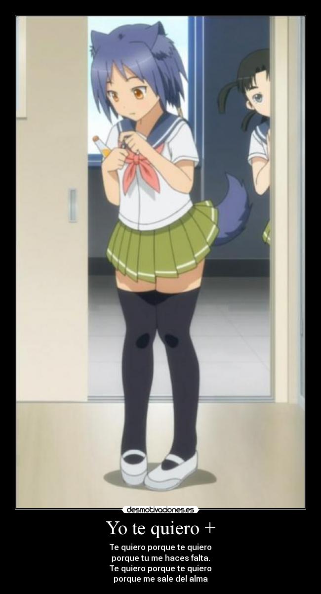 Yo te quiero + - Te quiero porque te quiero
porque tu me haces falta.
Te quiero porque te quiero
porque me sale del alma