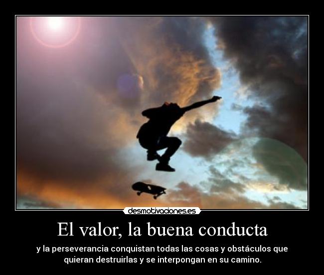 El valor, la buena conducta -
