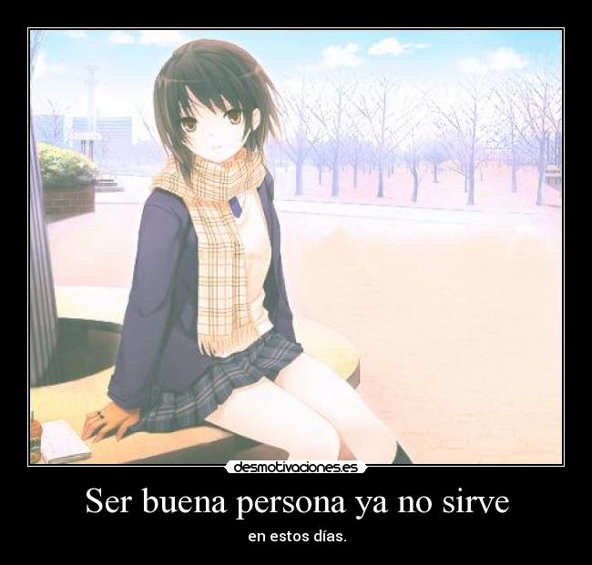 Ser buena persona ya no sirve -