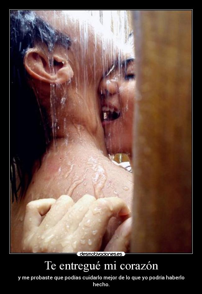 Te entregué mi corazón - y me probaste que podías cuidarlo mejor de lo que yo podría haberlo hecho.