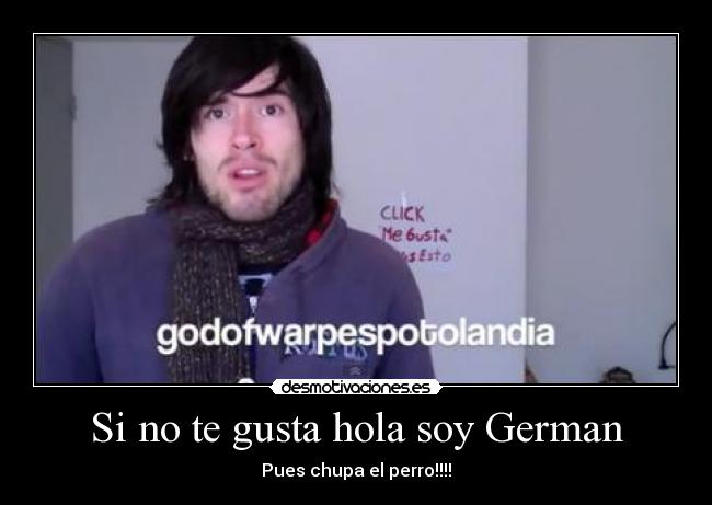 Si no te gusta hola soy German - Pues chupa el perro!!!!