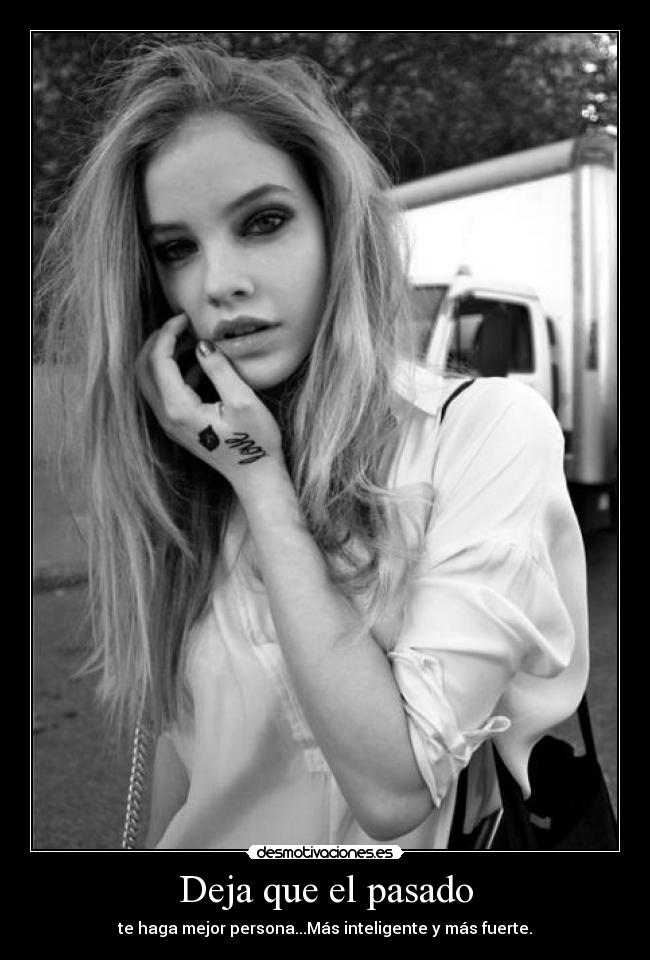 Deja que el pasado - te haga mejor persona...Más inteligente y más fuerte.