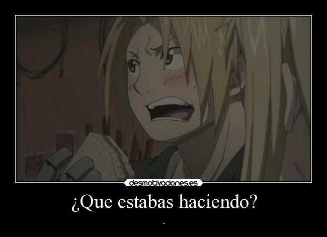 ¿Que estabas haciendo? - .