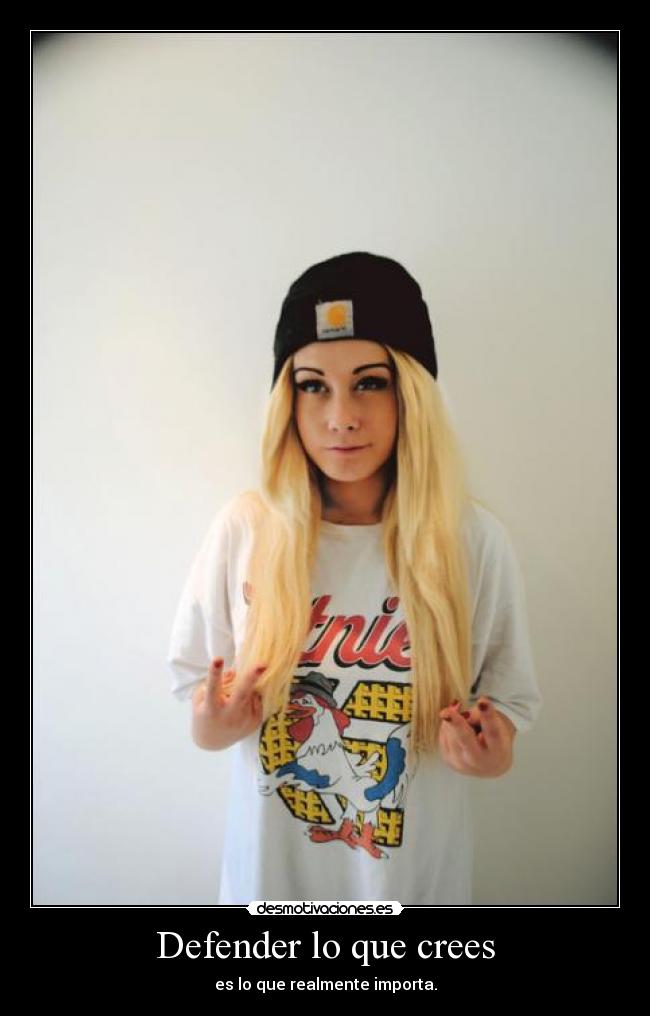 Defender lo que crees - es lo que realmente importa.
