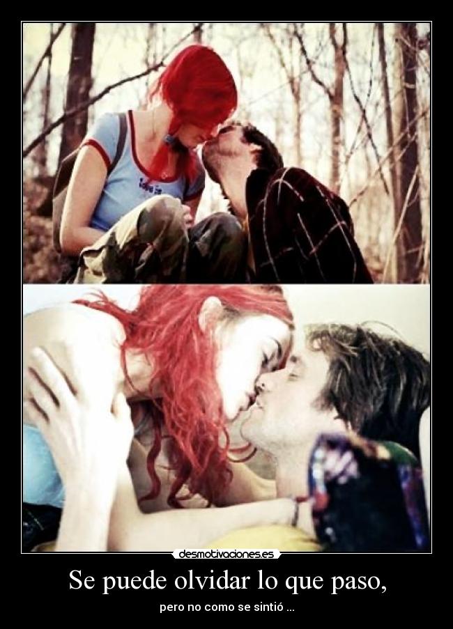 Se puede olvidar lo que paso, - pero no como se sintió ...