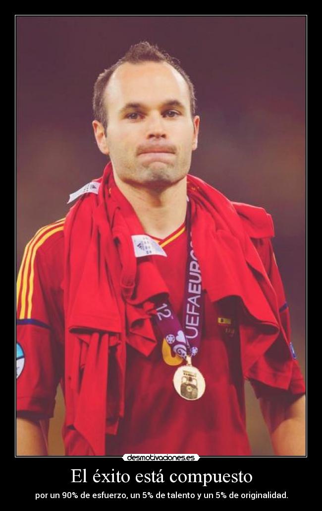 El éxito está compuesto - por un 90% de esfuerzo, un 5% de talento y un 5% de originalidad.