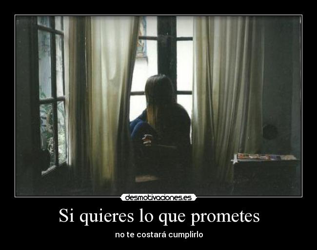 Si quieres lo que prometes -