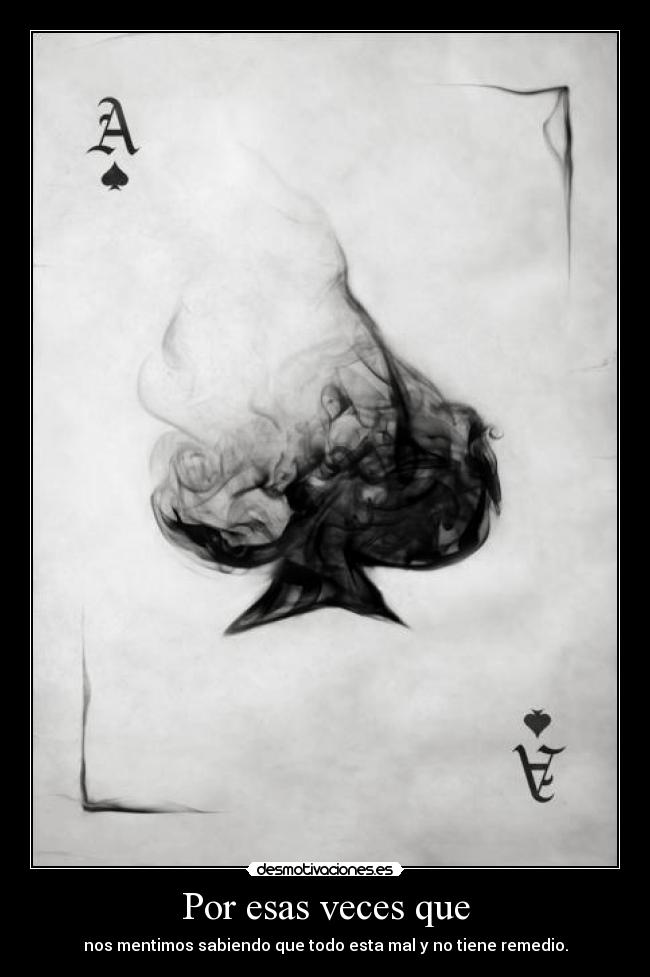 Por esas veces que -