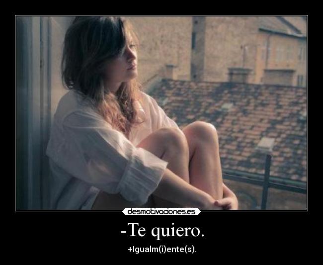 -Te quiero. - 