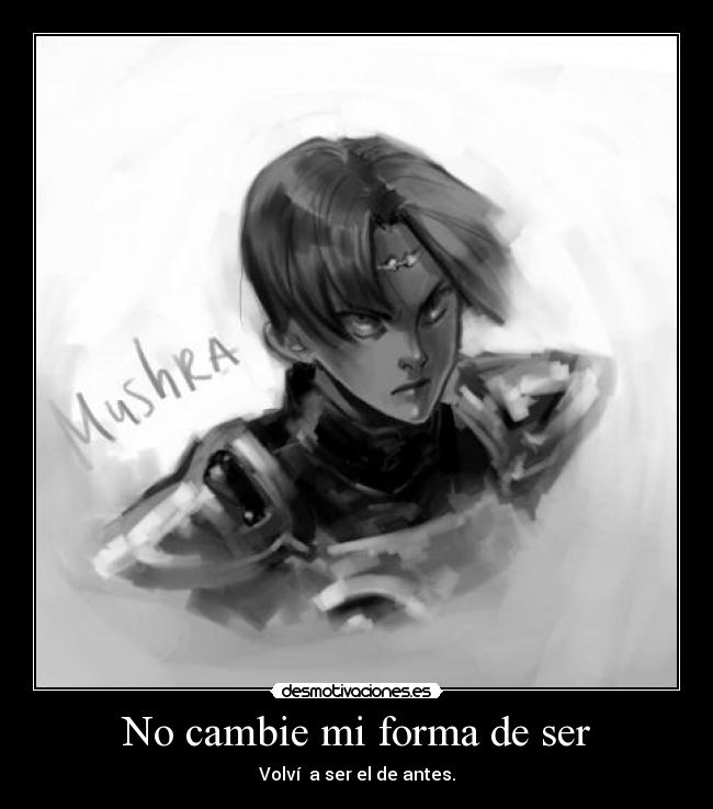 No cambie mi forma de ser - Volví a ser el de antes.