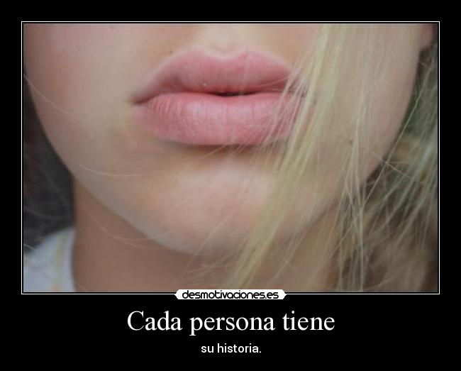 Cada persona tiene - su historia.