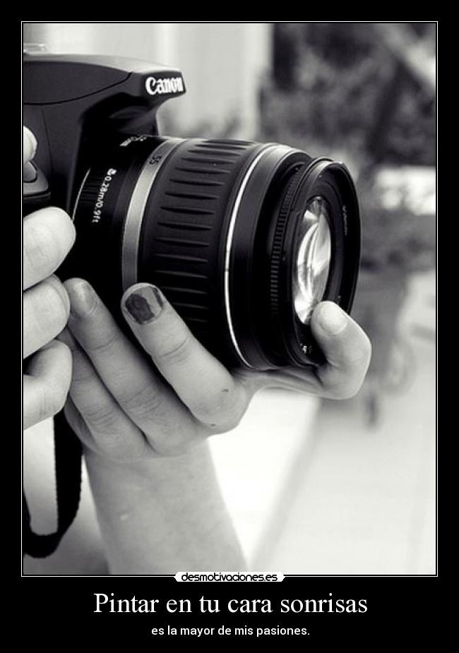 Pintar en tu cara sonrisas - es la mayor de mis pasiones.