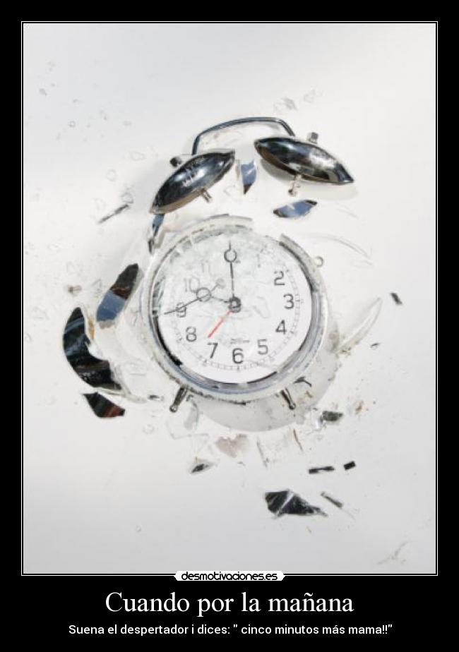 Cuando por la mañana - Suena el despertador i dices: cinco minutos más mama!!
