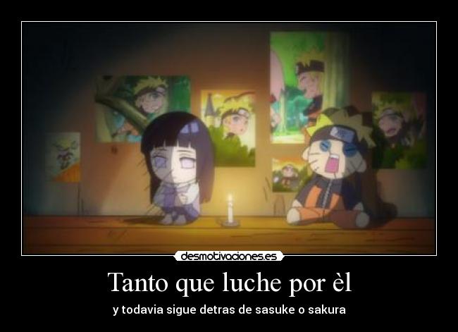 Tanto que luche por èl - y todavia sigue detras de sasuke o sakura