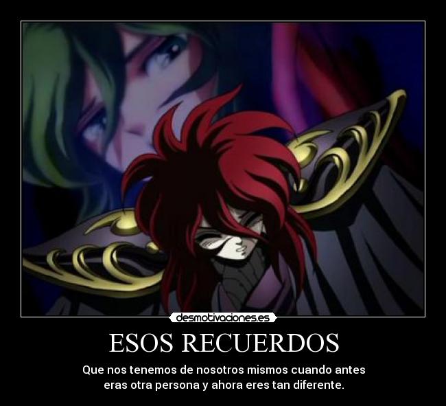 ESOS RECUERDOS - Que nos tenemos de nosotros mismos cuando antes
eras otra persona y ahora eres tan diferente.