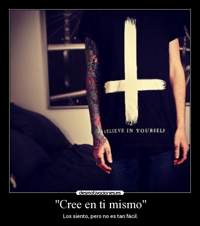 Cree en ti mismo - Los siento, pero no es tan fácil.