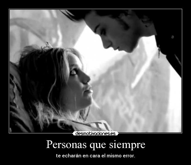 Personas que siempre - te echarán en cara el mismo error.