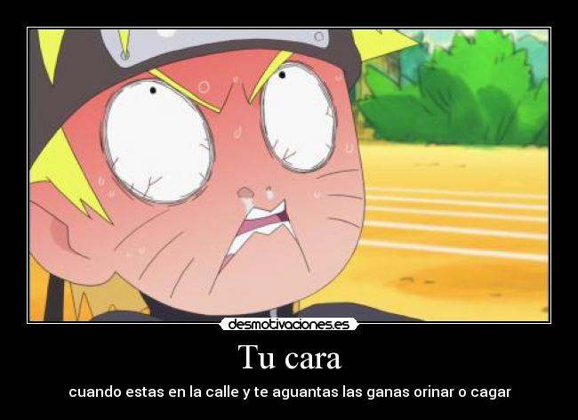 Tu cara - cuando estas en la calle y te aguantas las ganas orinar o cagar