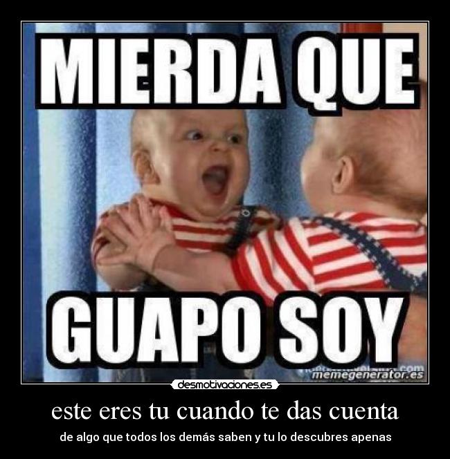este eres tu cuando te das cuenta - 