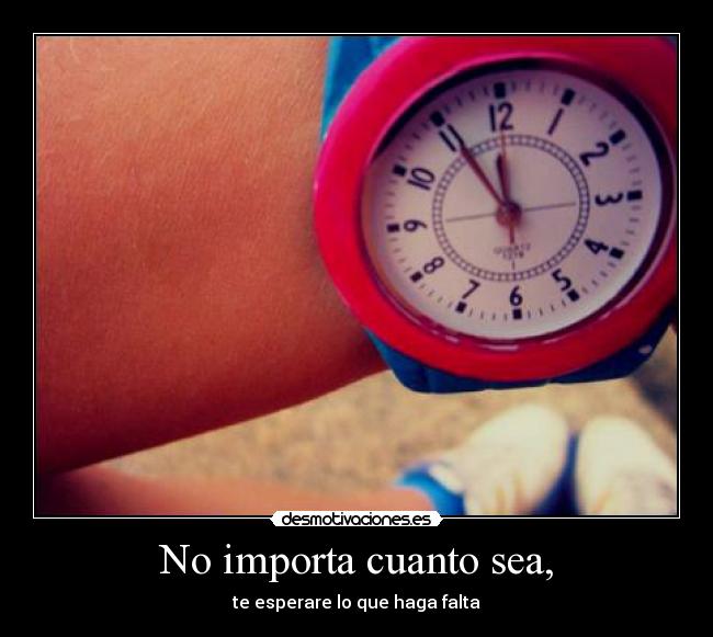 No importa cuanto sea, -