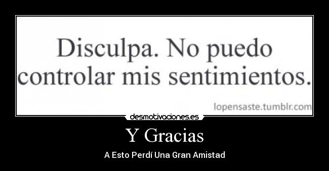 Y Gracias - A Esto Perdí Una Gran Amistad