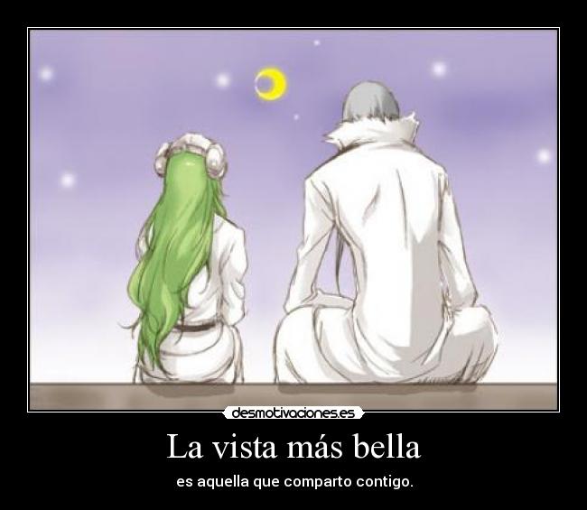 La vista más bella - es aquella que comparto contigo.