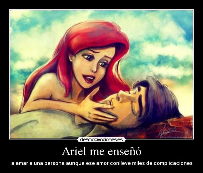 Ariel me enseñó - a amar a una persona aunque ese amor conlleve miles de complicaciones