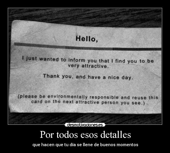 Por todos esos detalles - que hacen que tu día se llene de buenos momentos