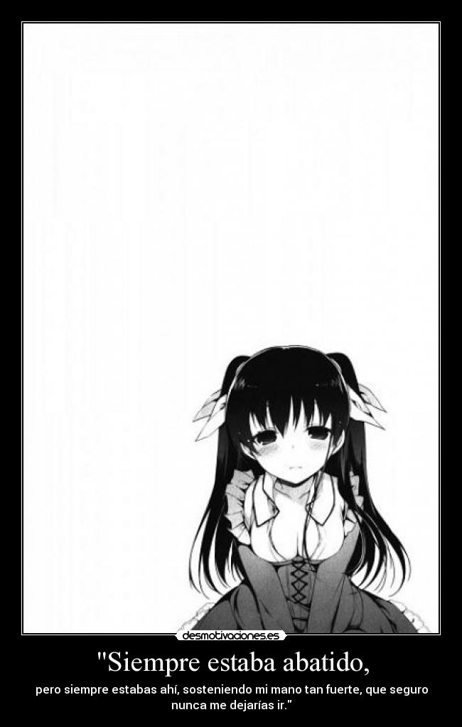 Siempre estaba abatido, - 