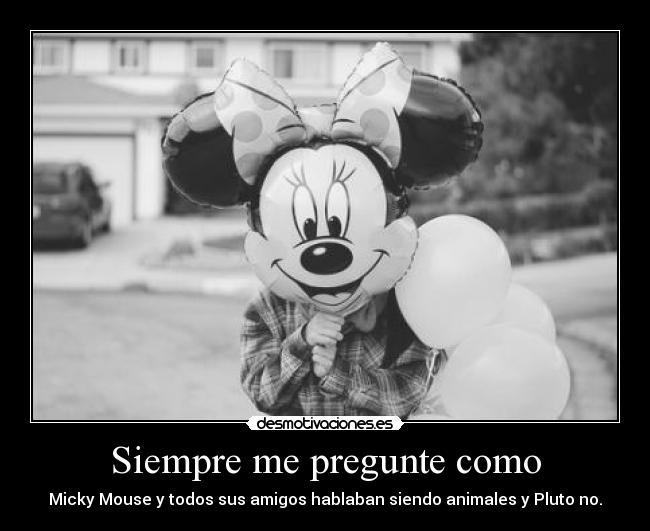 Siempre me pregunte como - Micky Mouse y todos sus amigos hablaban siendo animales y Pluto no.
