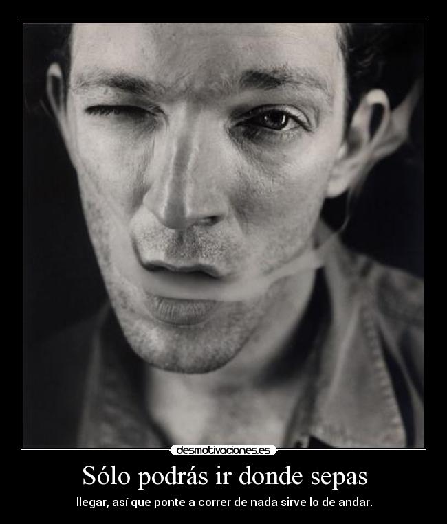 Sólo podrás ir donde sepas -