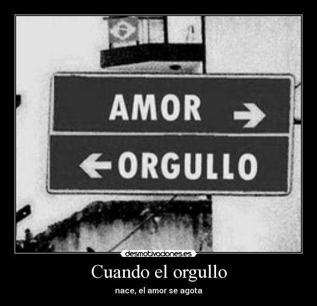Cuando el orgullo - nace, el amor se agota