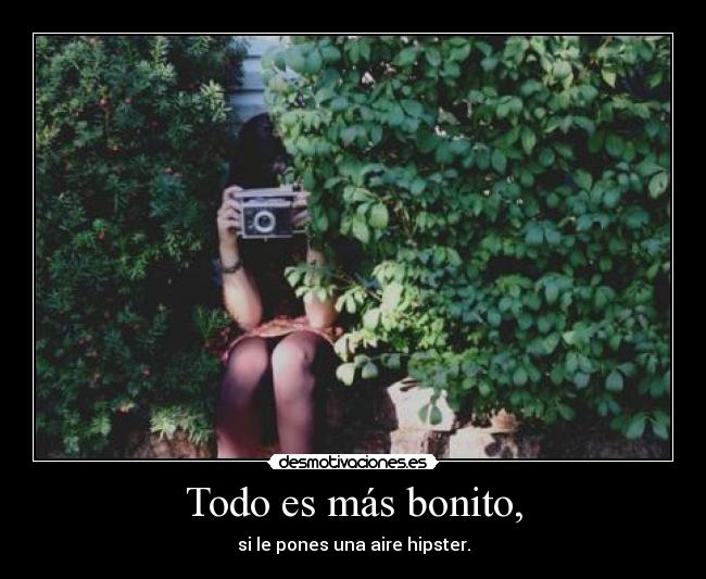 Todo es más bonito, -