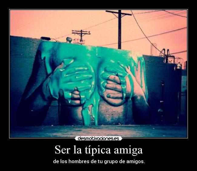 Ser la típica amiga - 