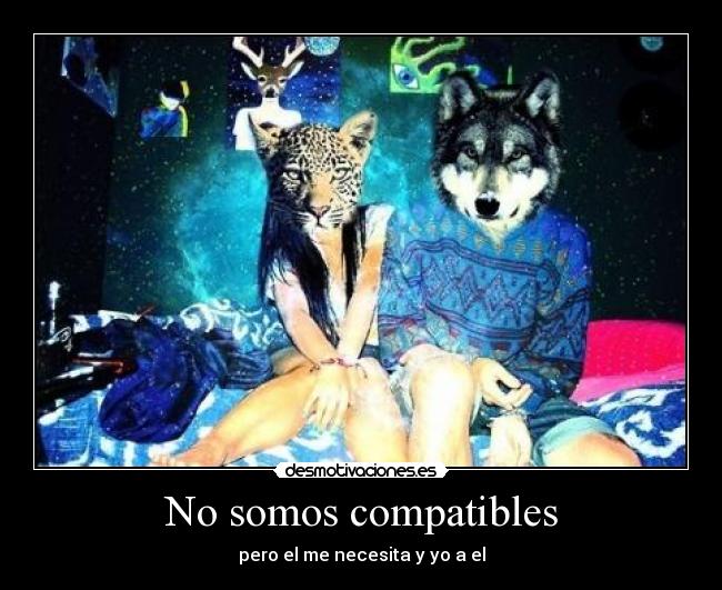 No somos compatibles - 