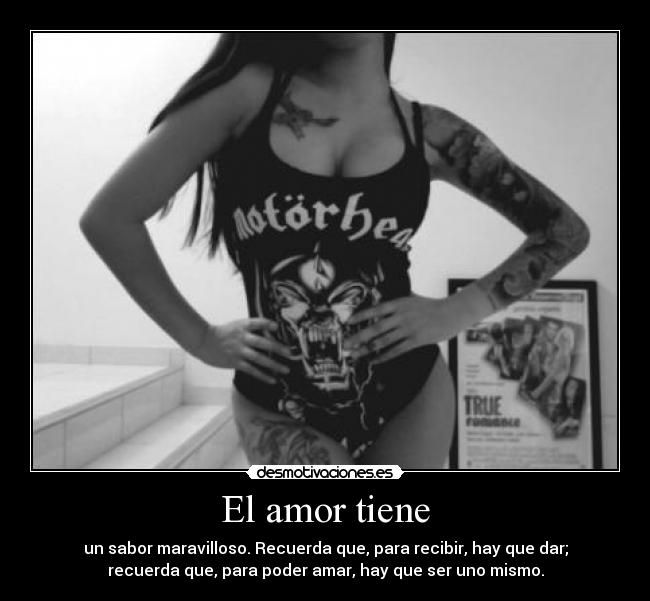 El amor tiene - un sabor maravilloso. Recuerda que, para recibir, hay que dar;
recuerda que, para poder amar, hay que ser uno mismo.