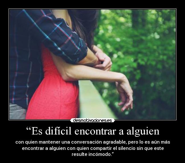 “Es difícil encontrar a alguien - 