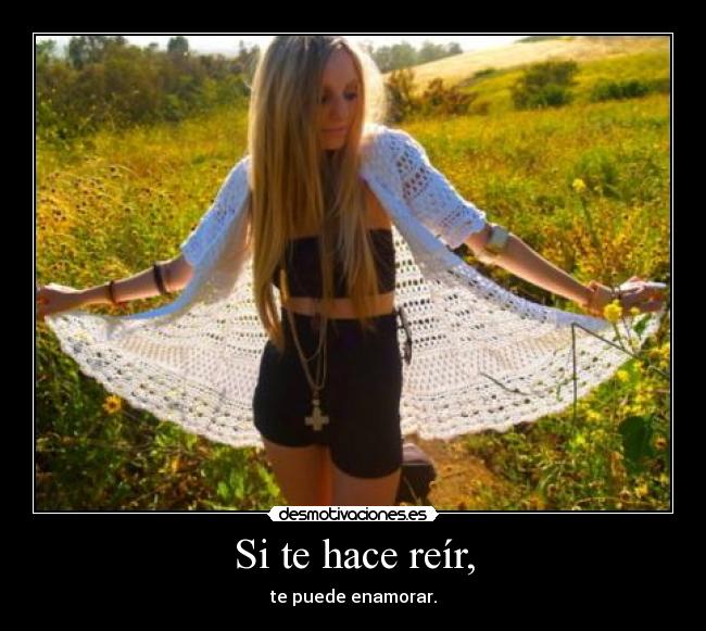 Si te hace reír, - te puede enamorar.