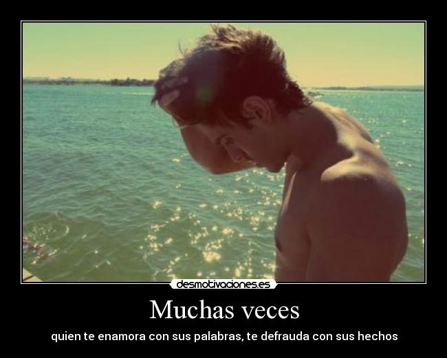 Muchas veces - quien te enamora con sus palabras, te defrauda con sus hechos
