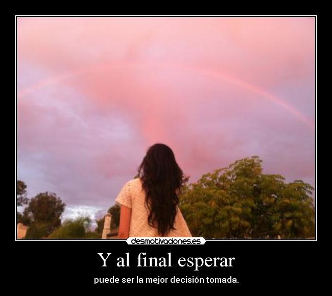 Y al final esperar -
