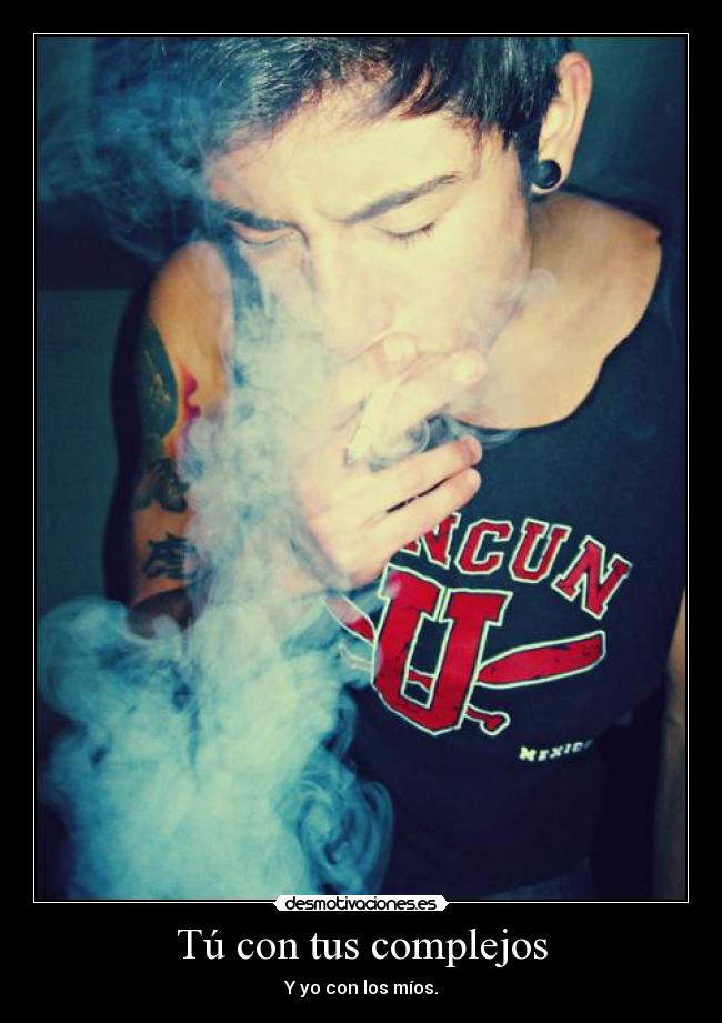 Tú con tus complejos -