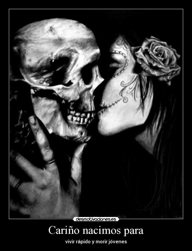 Cariño nacimos para - vivir rápido y morir jóvenes