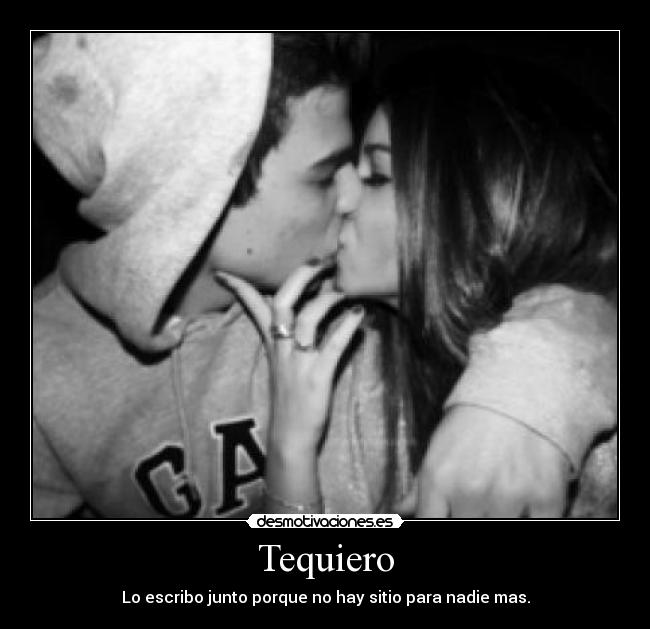Tequiero - Lo escribo junto porque no hay sitio para nadie mas.
