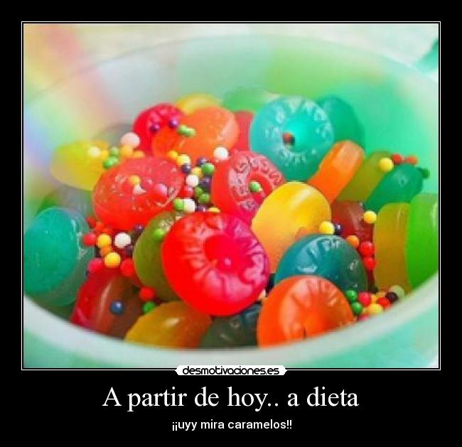 A partir de hoy.. a dieta - ¡¡uyy mira caramelos!!