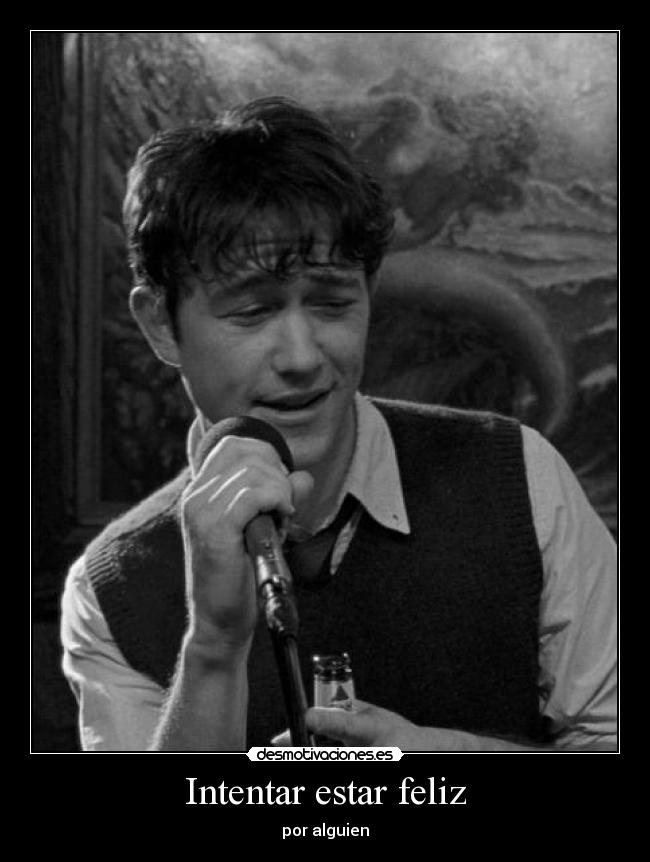Intentar estar feliz - por alguien