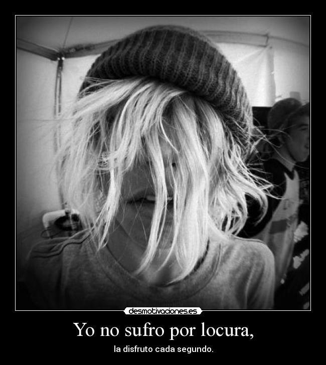 Yo no sufro por locura, - 