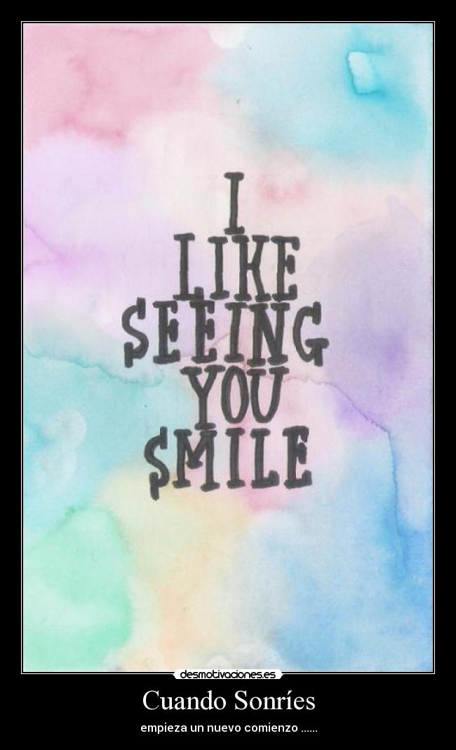 Cuando Sonríes - empieza un nuevo comienzo ......