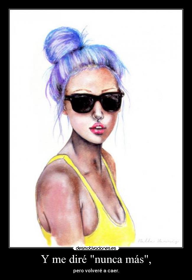 Y me diré nunca más, -